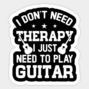 I Don't Need Therapy; I Just Need To Play Guitar Sticker